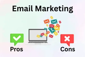 Pros and Cons of Email Marketing: Advantages vs. Disadvantages