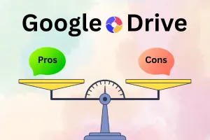 Pros and Cons of Google Drive by Google: Advantages vs. Disadvantages