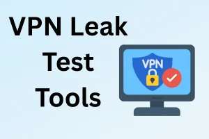 Best VPN Leak Test Tools: Compare the Top 10 Picks