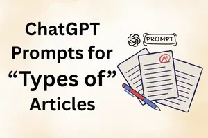 Best ChatGPT Prompts for Writing “Types of” Articles