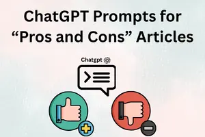 Best ChatGPT Prompts for Writing “Advantages & Disadvantages” Articles