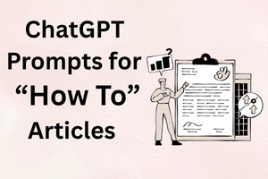 Best ChatGPT Prompts for Writing “How To” Articles