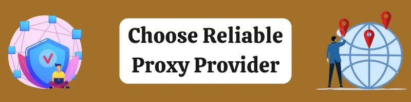 Choose Reliable Proxy Provider