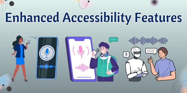 Enhanced Accessibility Features