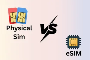 eSIM or Physical SIM: Which is Better?