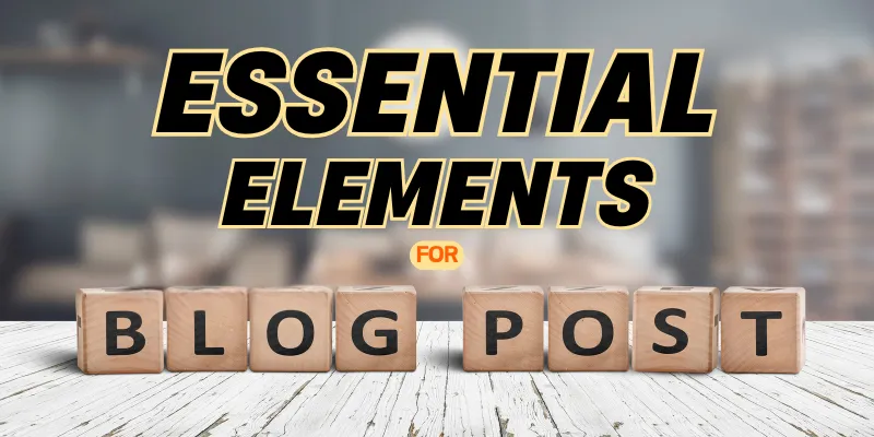 Essential Elements for Blog Post