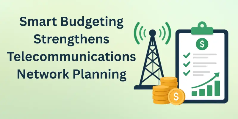 how smart budget strengthens telecommunications network planning