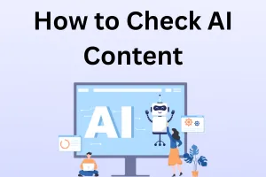How to Detect AI Content (Tools + Manual Methods Explained)
