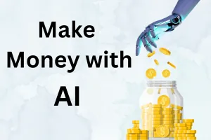 Make Money with AI: Best Ways to Generate Income Online