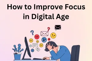 How to Improve Focus and Concentration in the Digital Age