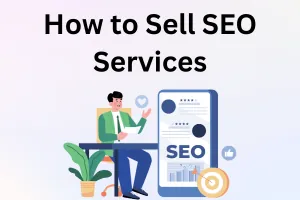 9 Proven Ways to Sell SEO Services More Effectively