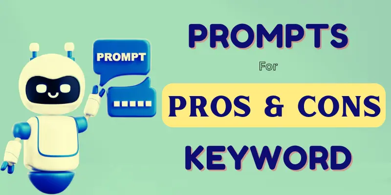 Prompts for Pros & Cons Keyword