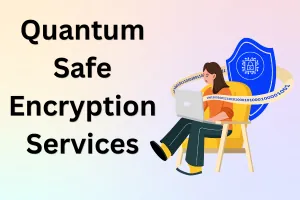 7 Quantum-Safe Encryption Services Evaluation: Picks for Robust Data Protection