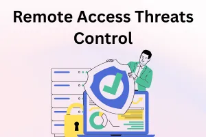 Business Threats That Emerge Without Control Over Remote Access