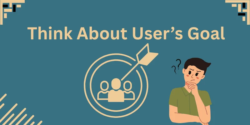 Think About User’s Goal