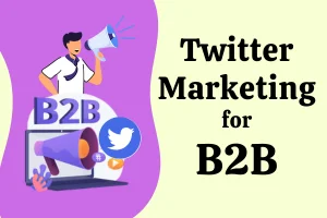 Twitter Marketing for B2B: Quick Guide